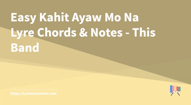 Easy Kahit Ayaw Mo Na Lyre Chords & Notes - This Band