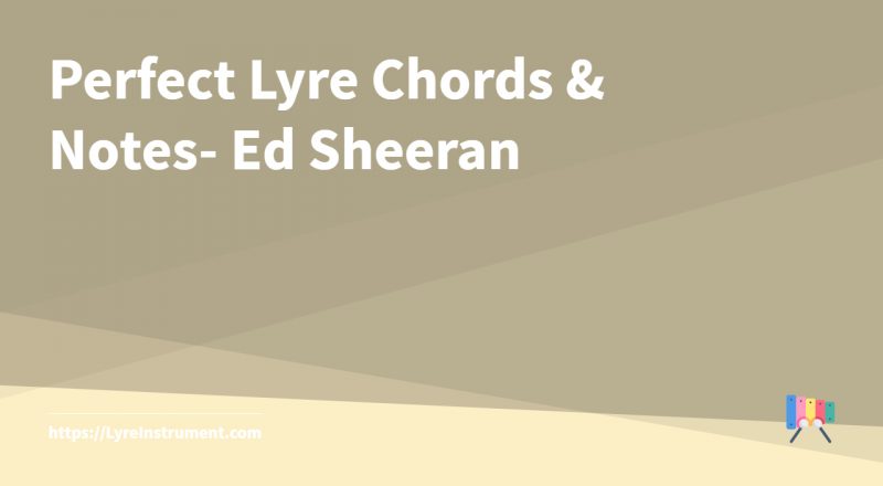 Perfect Lyre Chords & Notes- Ed Sheeran